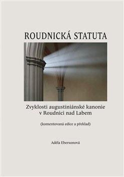 Roudnická statuta - Zvyklosti augustiniánské kanonie v Roudnici nad Labem (komentovaná edice a překlad)