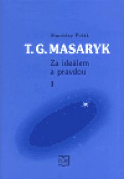 T. G. Masaryk - Za ideálem a pravdou 1.