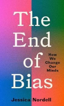 The End of Bias : How We Change Our Minds