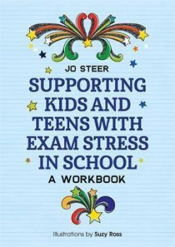 Supporting Kids and Teens with Exam Stress in School : A Workbook