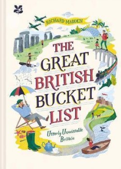 The Great British Bucket List : Utterly Unmissable Britain