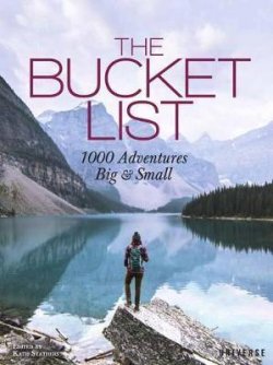 The Bucket List : 1000 Adventures Big & Small