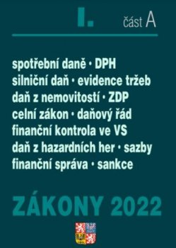 Zákony I. A/2022 - Daňový řád, DPH, ZDP, Finanční správa, Celní zákon - Úplné znění po novelách k 1. 1. 2022