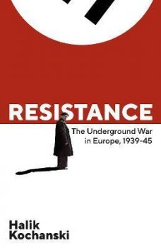 Resistance : The Underground War in Europe, 1939-1945