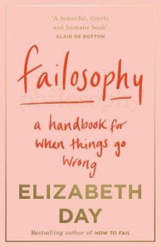 Failosophy : A Handbook for When Things Go Wrong