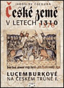 České země v letech 1310-1378 - Lucemburkové na českém trůně I.