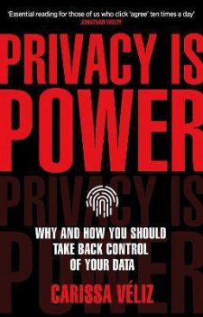 Privacy is Power : Why and How You Should Take Back Control of Your Data