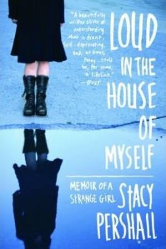 Loud in the House of Myself : Memoir of a Strange Girl