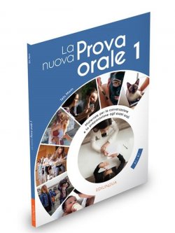 La nuova Prova orale 1 - Materiale autentico per la conversazione e la preparazione agli esami orali