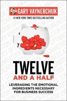 Twelve and a Half : Leveraging the Emotional Ingredients Necessary for Business Success