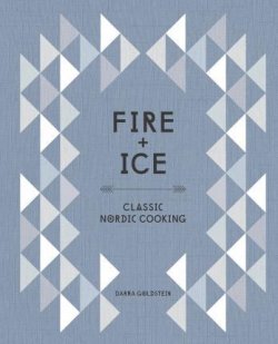 Fire and Ice : Classic Nordic Cooking [A Cookbook]