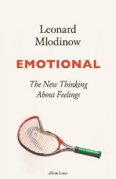 Emotional : The New Thinking About Feelings