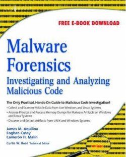 Malware Forensics : Investigating and Analyzing Malicious Code