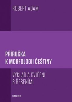 Příručka k morfologii češtiny - Výklad a cvičení s řešeními