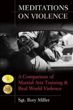 Meditations on Violence : A Comparison of Martial Arts Training and Real World Violence