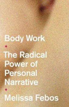 Body Work : The Radical Power of Personal Narrative