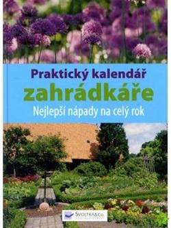 Praktický kalendář zahrádkáře - Nejlepší nápady na celý rok