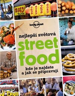 Nejlepší světová Street Food - Kde je najdete a jak se připravují