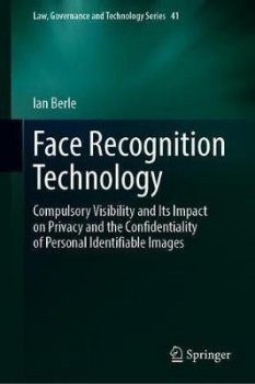 Face Recognition Technology: Compulsory Visibility and Its Impact on Privacy and the Confidentiality of Personal Identifiable Images