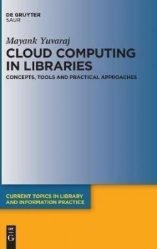 Cloud Computing in Libraries: Concepts, Tools and Practical Approaches