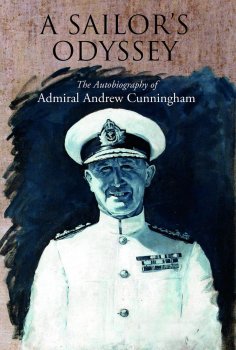 Sailor´s Odyssey: The Autobiography of Admiral Andrew Cunningham