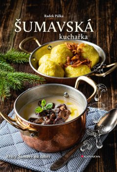 Šumavská kuchařka - Krásy Šumavy na talíři