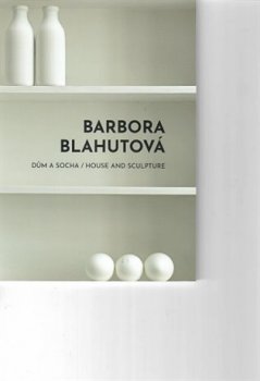 Barbora Blahutová - Dům a socha / House and Sculpture