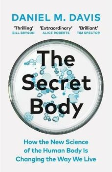 The Secret Body: How the New Science of the Human Body Is Changing the Way We Live