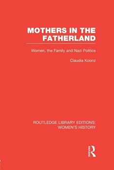 Mothers in the Fatherland: Women, the Family and Nazi Politics