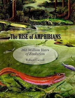 The Rise of Amphibians : 365 Million Years of Evolution