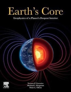 Earth´s Core : Geophysics of a Planet´s Deepest Interior