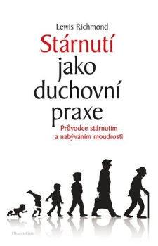 Stárnutí jako duchovní praxe - Průvodce stárnutím a nabýváním moudrosti