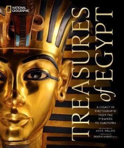 Treasures of Egypt : A Legacy in Photographs, From the Pyramids to Tutankhamun