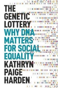 The Genetic Lottery : Why DNA Matters for Social Equality