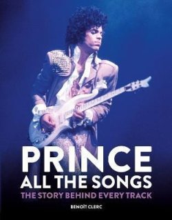Prince: All the Songs : The Story Behind Every Track