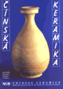 Čínská keramika ze sbírek Národní Galerie v Praze/ Chinese Ceramics from the Collections of the National Gallery in Prague