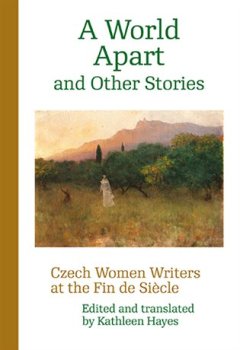 A World Apart and Other Stories - Czech Women Writers at the Fin de Siécle