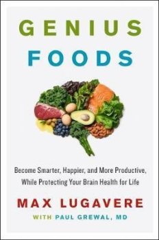 Genius Foods : Become Smarter, Happier, and More Productive, While Protecting Your Brain Health for Life