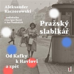 Pražský slabikář - Od Kafky k Havlovi a zpět - CDmp3 (Čte Igor Bareš a Jan Vondráček)