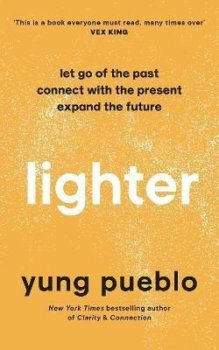Lighter : Let Go of the Past, Connect with the Present, and Expand The Future