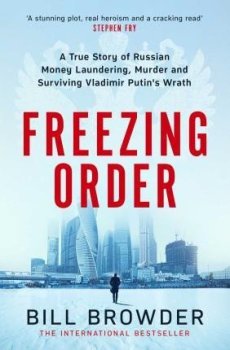 Freezing Order - A True Story of Money Laundering, Murder, and Surviving Vladimir Putin's Wrath