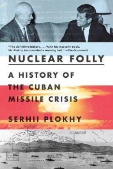 Nuclear Folly : A History of the Cuban Missile Crisis