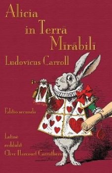 Alicia in Terra Mirabili: Alice´s Adventures in Wonderland in Latin