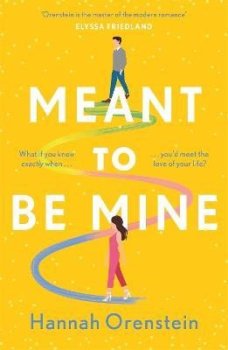 Meant to be Mine: What if you knew exactly when you´d meet the love of your life?