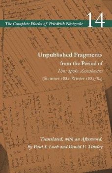 Unpublished Fragments from the Period of Thus Spoke Zarathustra (Summer 1882-Winter 1883/84): Volume 14