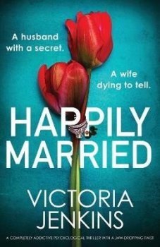 Happily Married: A completely addictive psychological thriller with a jaw-dropping twist