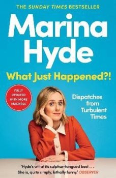 What Just Happened?!: Dispatches from Turbulent Times (The Sunday Times Bestseller)