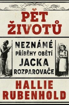 Pět životů: Neznámé příběhy obětí Jacka Rozparovače