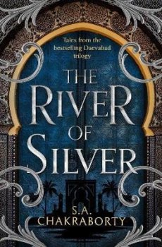 The River of Silver: Tales from the Daevabad Trilogy (The Daevabad Trilogy, Book 4)