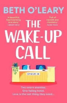 The Wake-Up Call: The addictive enemies-to-lovers romcom from the million-copy bestselling author of THE FLATSHARE